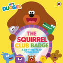 Hey Duggee: The Squirrel Club Badge : A Lift-the-Flap Picture Book-9781405970686