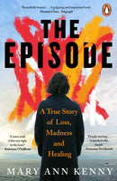 The Episode : A True Story of Loss, Madness and Healing-9781405973243