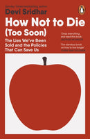 How Not to Die (Too Soon) : The Lies We've Been Sold and the Policies That Can Save Us-9781405975513