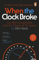 When the Clock Broke : Con Men, Conspiracists and the Origins of Trumpism-9781405981699
