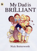 My Dad Is Brilliant : A joyful, charmingly illustrated celebration of fathers everywhere from a legendary children's book-maker, the perfect present for Father's Day-9781406313307