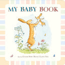 Guess How Much I Love You: My Baby Book : Beautiful keepsake baby record book inspired by the bestselling classic Guess How Much I Love You - capture first moments, milestones and memories - perfect g-9781406350111