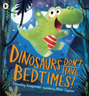 Dinosaurs Don''t Have Bedtimes!