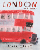 London: A History : An artist's exploration of London through the ages from prehistory to modern-day, packed with beautiful illustrations, poems and historical accounts - a book to be treasured by all-9781406385502