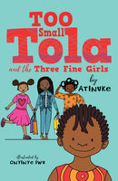 Too Small Tola and the Three Fine Girls : Charming and funny family stories set in modern day Nigeria, perfect for emerging readers, by an acclaimed African storyteller-9781406388923