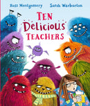 Ten Delicious Teachers : A funny end of year teacher gift; great for back to school reading or for little ones starting school or nursery. By Ross Montgomery, winner of the Waterstones Children's Book-9781406389821
