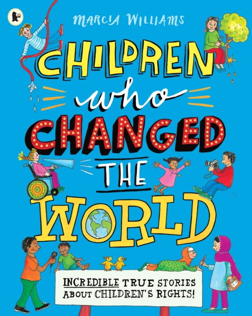 Children Who Changed the World: Incredible True Stories About Children''s Rights!