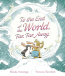 To the End of the World, Far, Far Away : A magical tale of motherly love to gift to Mum-9781406393637