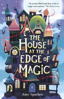 The House at the Edge of Magic : An instant New York Times bestseller. Hilarious and heartwarming magical middle grade adventure - for readers age 8, 9, 10, 11-9781406395310