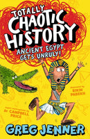 Totally Chaotic History: Ancient Egypt Gets Unruly! : The host of the chart-topping podcast You're Dead to Me takes on the ancient Egyptians - fast, funny, fact-packed history perfect for kids 8+-9781406395655