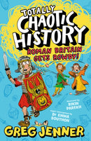 Totally Chaotic History: Roman Britain Gets Rowdy! : The host of the chart-topping podcast You're Dead to Me takes on the Romans - fast, funny, fact-packed history perfect for kids 8+-9781406395662