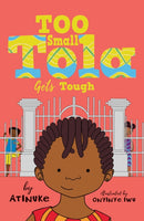 Too Small Tola Gets Tough : Charming and funny family stories set in modern day Nigeria, perfect for emerging readers, by an acclaimed African storyteller-9781406398793