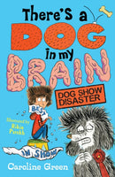 There's a Dog in My Brain: Dog Show Disaster : Comedy body-swap adventure and canine capers in this funny book for readers aged 7, 8, 9-9781406399448