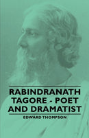 Rabindranath Tagore - Poet and Dramatist-9781406789270