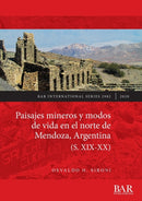 Paisajes mineros y modos de vida en el norte de Mendoza, Argentina (S. XIX-XX)-9781407356785