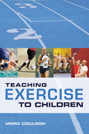 Teaching Exercise to Children : A Complete Guide to Theory and Practice-9781408115633