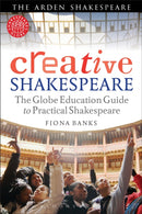 Creative Shakespeare : The Globe Education Guide to Practical Shakespeare-9781408156841
