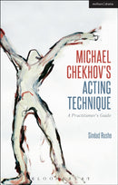 Michael Chekhov's Acting Technique : A Practitioner's Guide-9781408156889