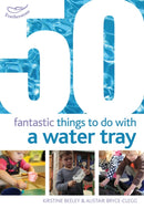 50 Fantastic Things to Do with a Water Tray-9781408159835