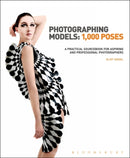 Photographing Models: 1,000 Poses : A Practical Sourcebook for Aspiring and Professional Photographers-9781408170915