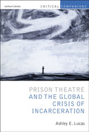 Prison Theatre and the Global Crisis of Incarceration-9781408185896