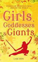 Girls, Goddesses and Giants : Tales of Heroines from Around the World-9781408188224