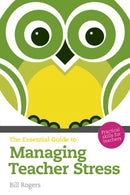 Essential Guide to Managing Teacher Stress, The : Practical Skills for Teachers-9781408261743