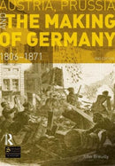 Austria, Prussia and The Making of Germany : 1806-1871-9781408272763