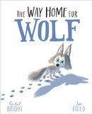 The Way Home For Wolf : From The World of Rachel Bright & Jim Field-9781408349212