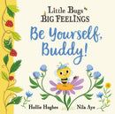 Little Bugs Big Feelings: Be Yourself Buddy