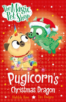 The Magic Pet Shop Stories: Pugicorn's Christmas Dragon : Book six in a new chapter book series-9781408374238