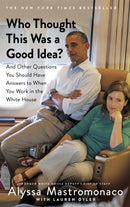 Who Thought This Was a Good Idea? : And Other Questions You Should Have Answers to When You Work in the White House-9781408710777
