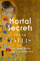 Mortal Secrets : Freud, Vienna and the Discovery of the Modern Mind-9781408713754