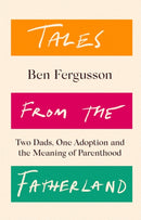 Tales from the Fatherland : Two Dads, One Adoption and the Meaning of Parenthood-9781408714294