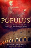 Populus : Living and Dying in the Wealth, Smoke and Din of Ancient Rome-9781408715598