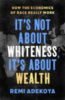 It''s Not About Whiteness, It''s About Wealth