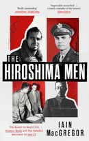 The Hiroshima Men : The Quest to Build the Atomic Bomb and the Fateful Decision to Use It-9781408719527