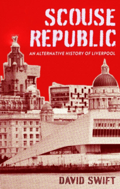 Scouse Republic : An Alternative History of Liverpool-9781408719701