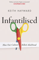 Infantilised: How Our Culture Killed Adulthood-9781408720592