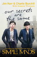 Our Secrets Are The Same : Friendship & Fame at the Heart of Simple Minds-9781408720905
