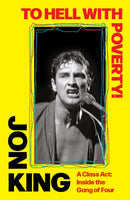 To Hell With Poverty! : A Class Act: Inside the Gang of Four-9781408721537
