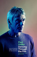 Paul Weller: Dancing Through the Fire : The Authorised Oral History: The Sunday Times Bestseller-9781408721605