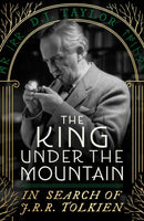 The King Under the Mountain : In Search of J.R.R. Tolkien-9781408721810