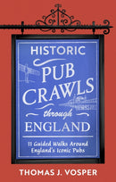 Historic Pub Crawls Through England : 11 Guided Walks Around England's Iconic Pubs and Landmarks - the perfect gift!-9781408722954