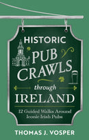 Historic Pub Crawls Through Ireland : 10 Guided Walks Around Iconic Irish Pubs and Landmarks-9781408722985