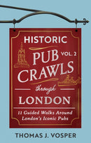 Historic Pub Crawls Through London, Vol. 2 : 11 Guided Walks Around London's Iconic Pubs and Landmarks - the perfect gift!-9781408723029