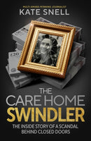 The Care Home Swindler : The Shocking True Story Behind One of Britain's Biggest Scandals-9781408723425
