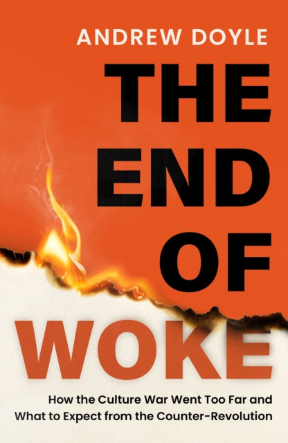 THE END OF WOKE : How the Culture War Went Too Far and What to Expect from the Counter-Revolution-9781408723968