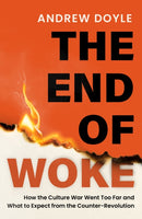 THE END OF WOKE : How the Culture War Went Too Far and What to Expect from the Counter-Revolution-9781408723982