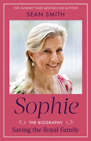 Sophie : Saving the Royal Family: the new 2025 biography of the Duchess of Edinburgh by bestselling author Sean Smith-9781408724200